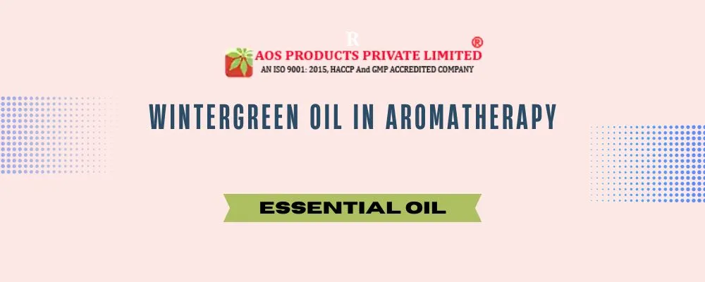 Wintergreen Oil in Aromatherapy