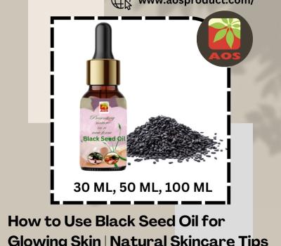 Use Black Seed Oil for Glowing Skin